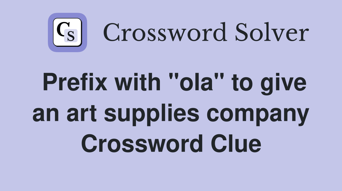 Prefix with "ola" to give an art supplies company Crossword Clue