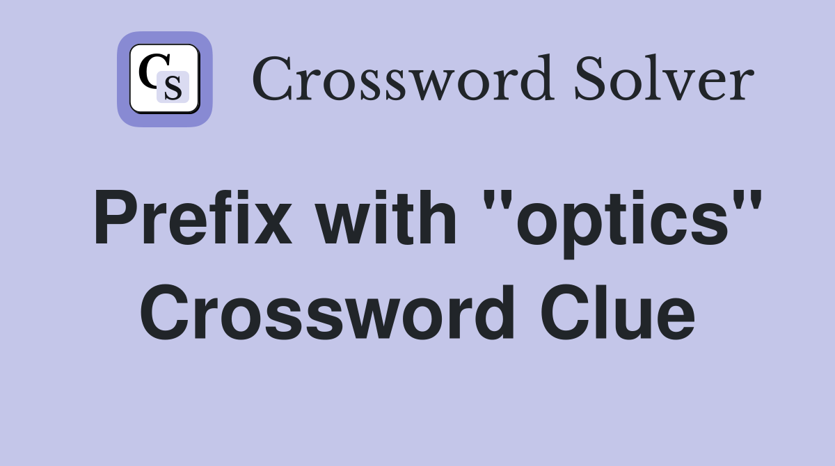 Prefix with "optics" Crossword Clue