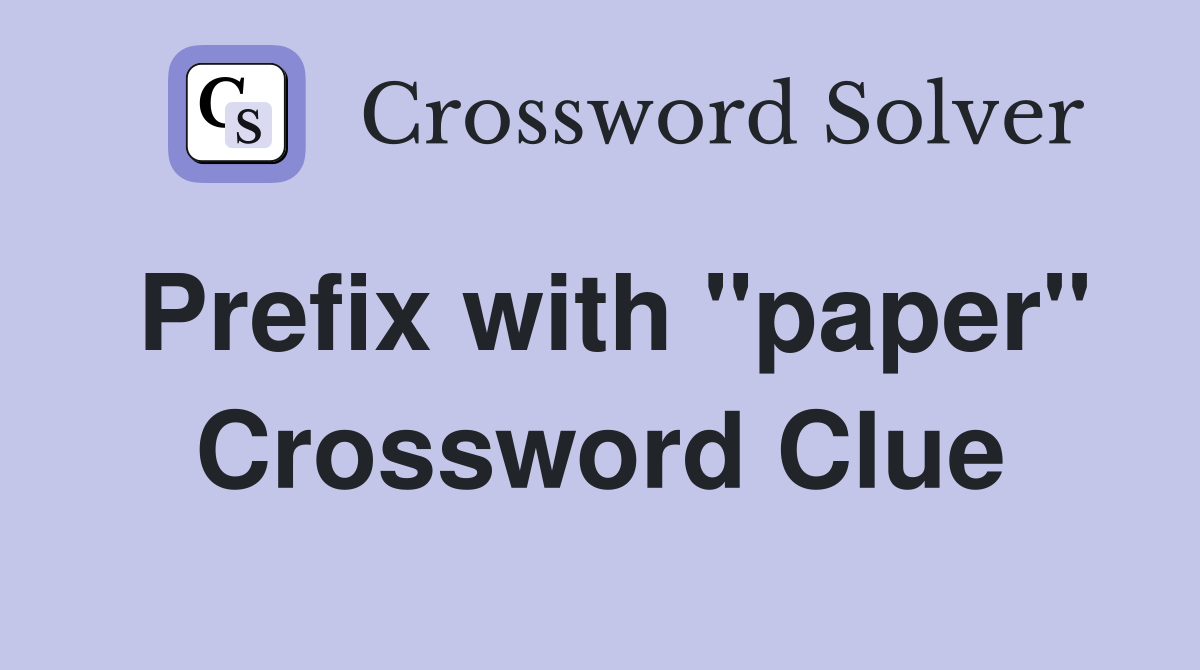 Prefix with "paper" Crossword Clue