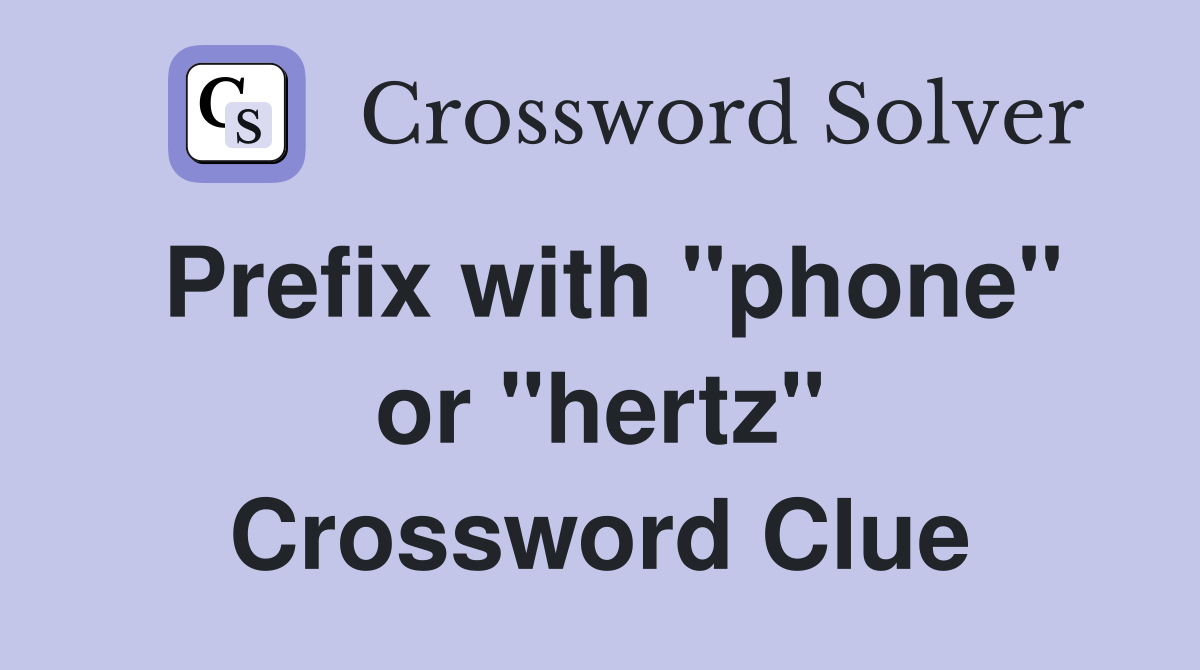 Prefix with "phone" or "hertz" Crossword Clue