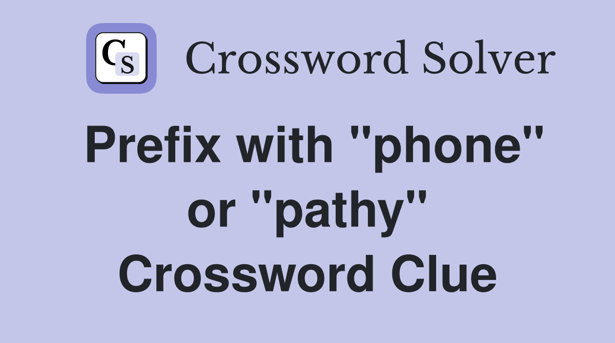 Prefix with "phone" or "pathy" Crossword Clue