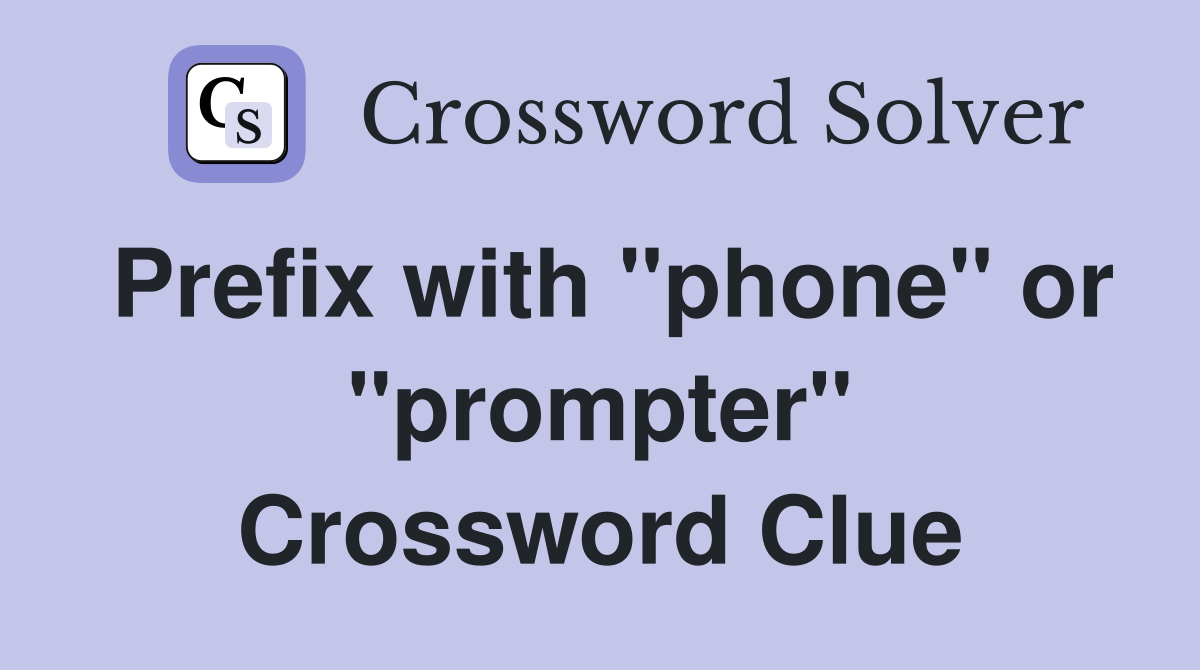Prefix with "phone" or "prompter" Crossword Clue
