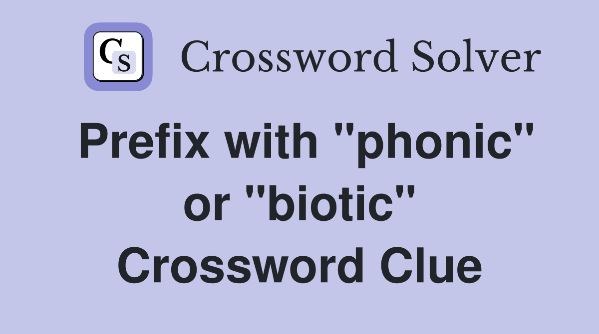 Prefix with "phonic" or "biotic" Crossword Clue
