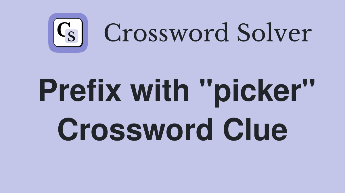 Prefix with "picker" Crossword Clue