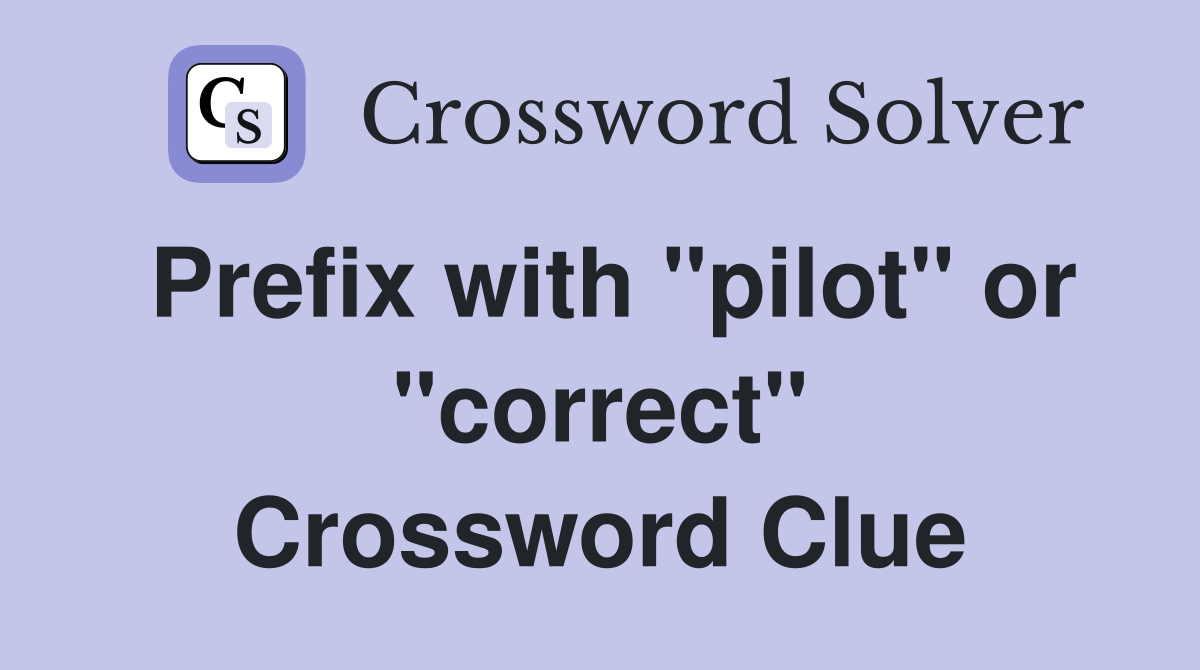 Prefix with "pilot" or "correct" Crossword Clue