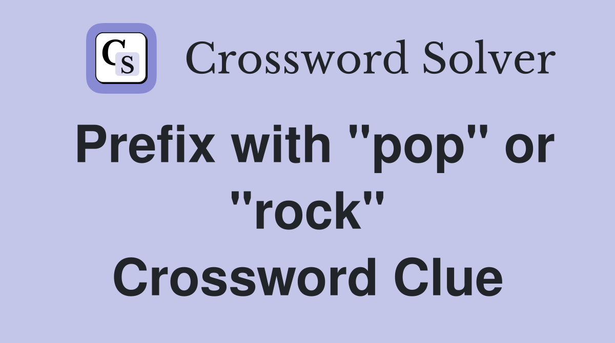 Prefix with "pop" or "rock" Crossword Clue
