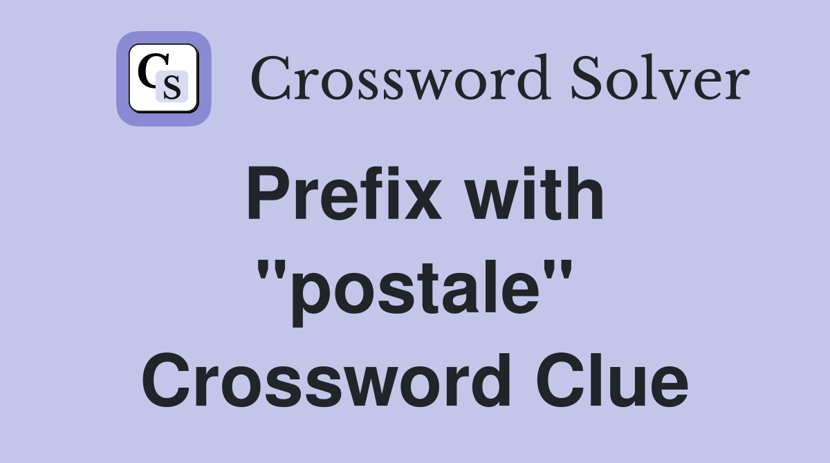 Prefix with "postale" Crossword Clue