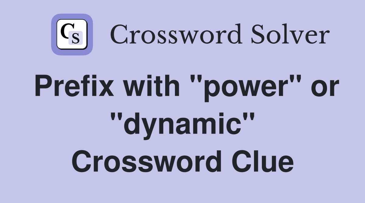 Prefix with "power" or "dynamic" Crossword Clue
