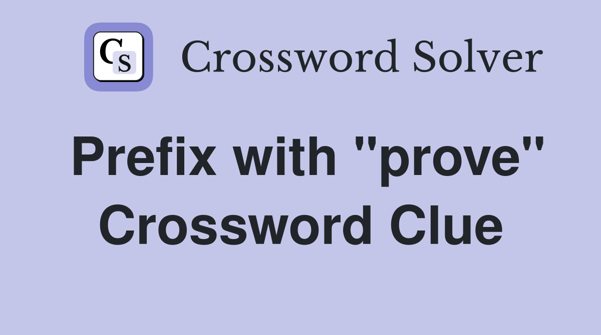 Prefix with "prove" Crossword Clue