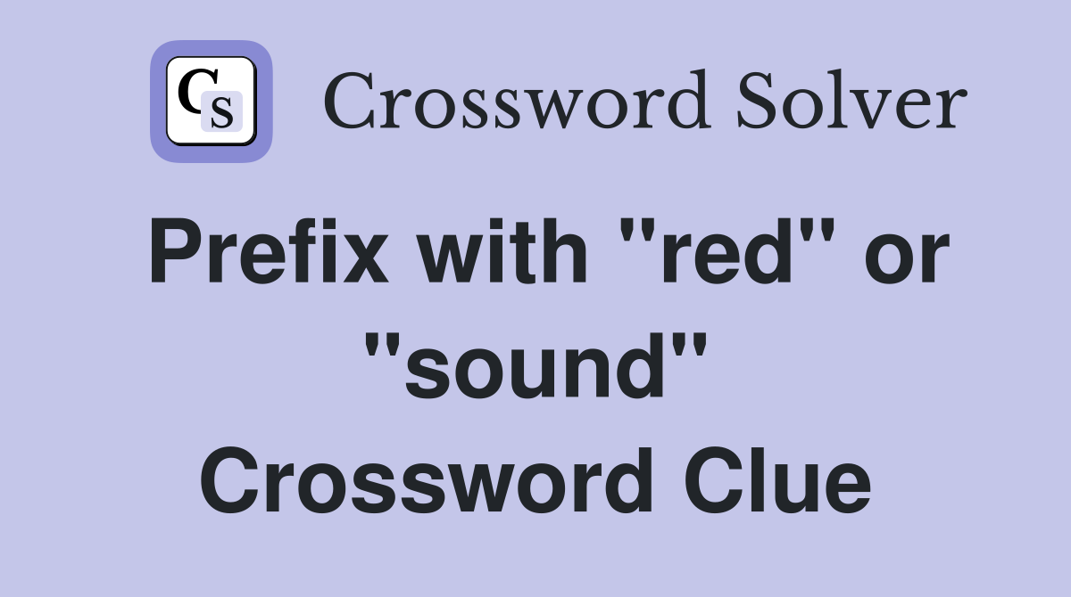 Prefix with "red" or "sound" Crossword Clue