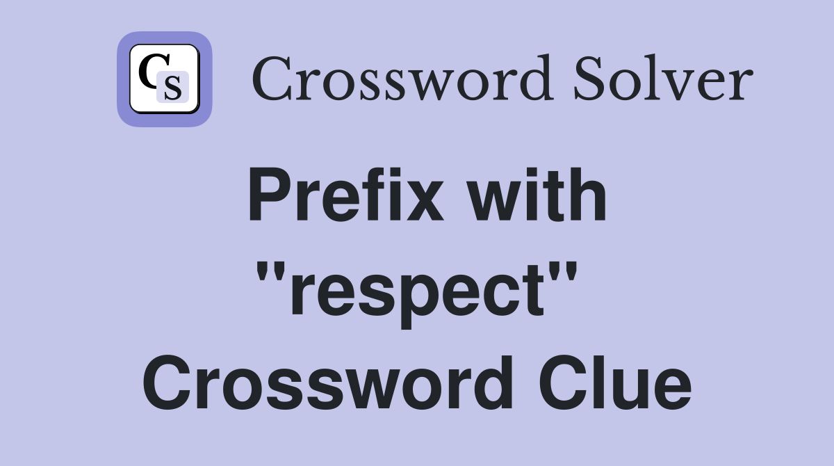 Prefix with "respect" Crossword Clue