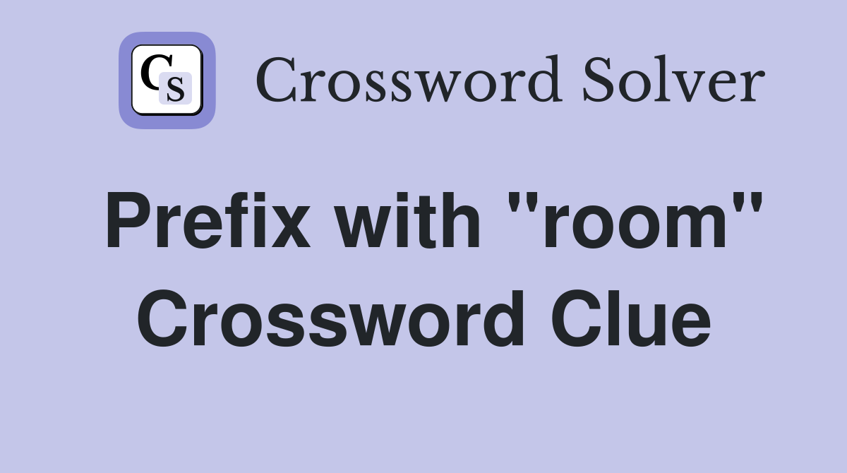 Prefix with "room" Crossword Clue