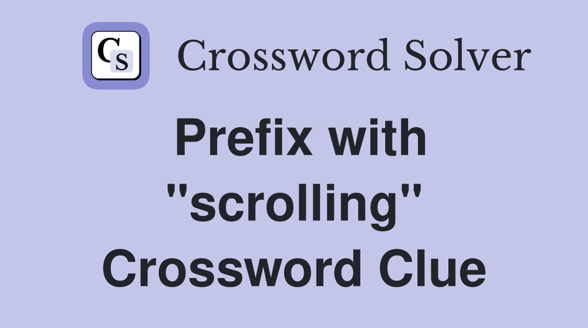 Prefix with "scrolling" Crossword Clue