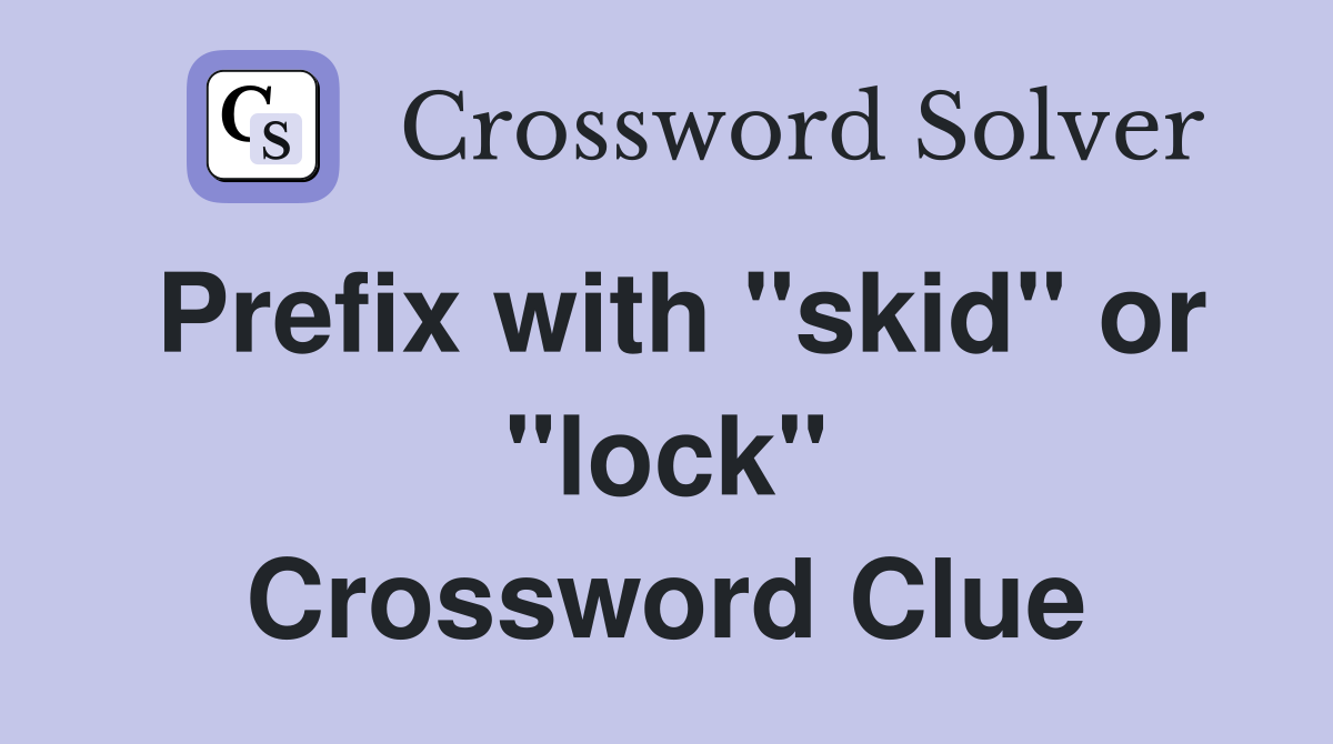 Prefix with "skid" or "lock" Crossword Clue