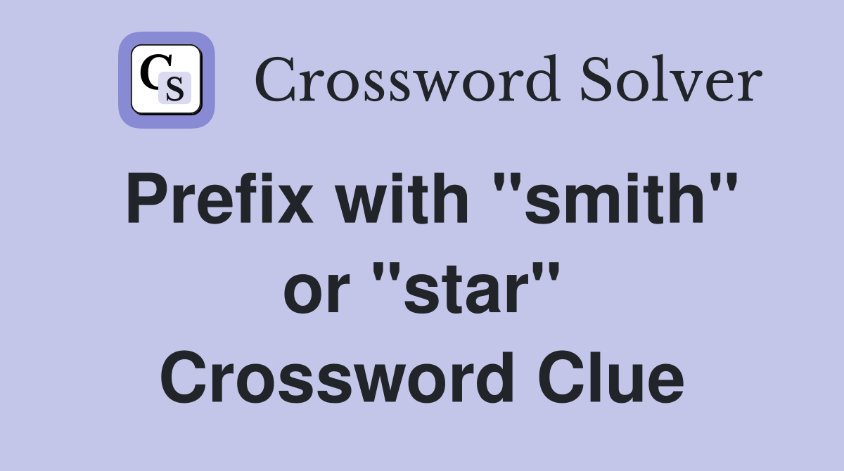 Prefix with "smith" or "star" Crossword Clue
