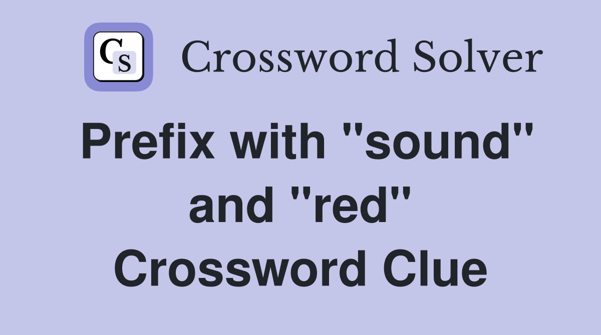 Prefix with "sound" and "red" Crossword Clue