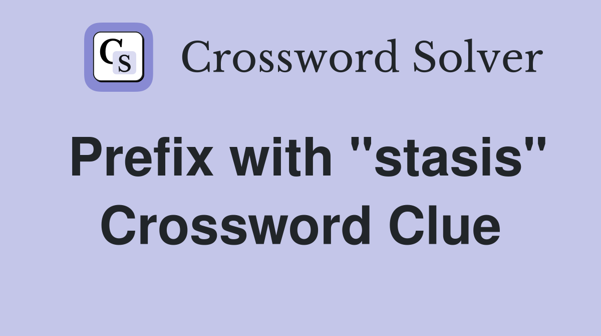 Prefix with "stasis" Crossword Clue