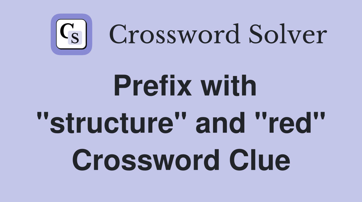 Prefix with "structure" and "red" Crossword Clue