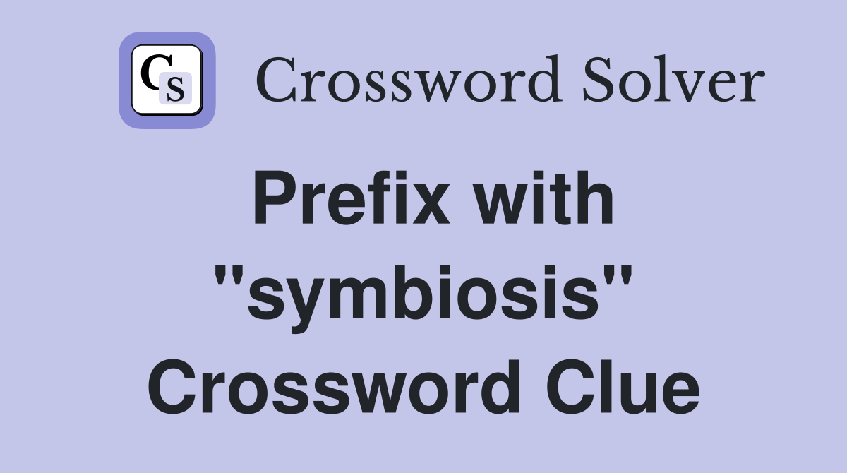 Prefix with "symbiosis" Crossword Clue