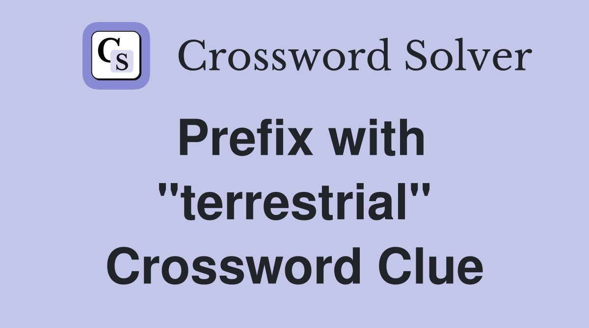 Prefix with "terrestrial" Crossword Clue