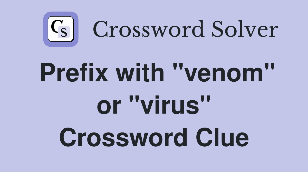 Prefix with "venom" or "virus" Crossword Clue