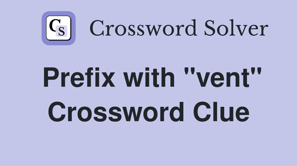 Prefix with "vent" Crossword Clue