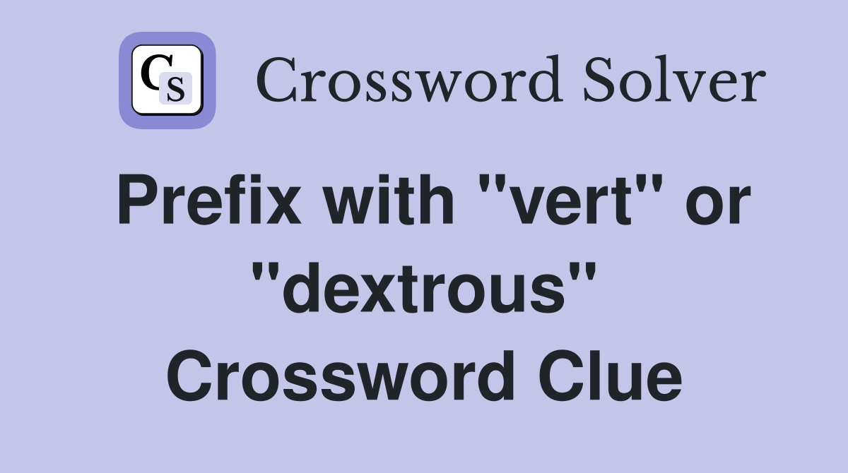 Prefix with "vert" or "dextrous" Crossword Clue