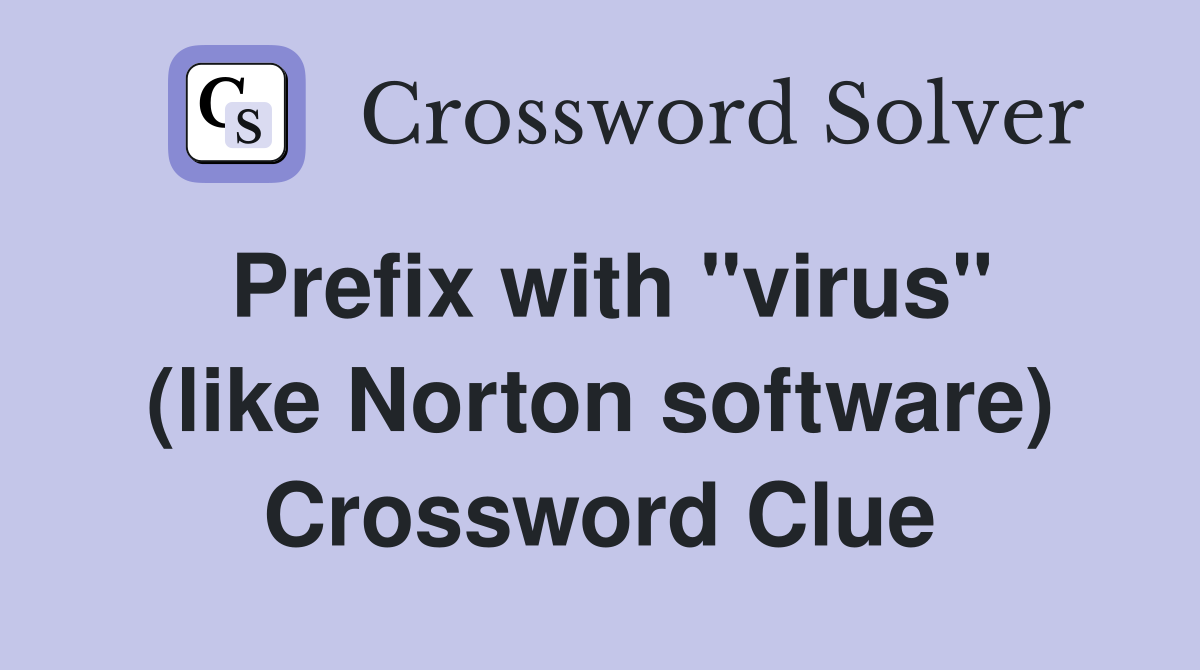 Prefix with "virus" (like Norton software) Crossword Clue