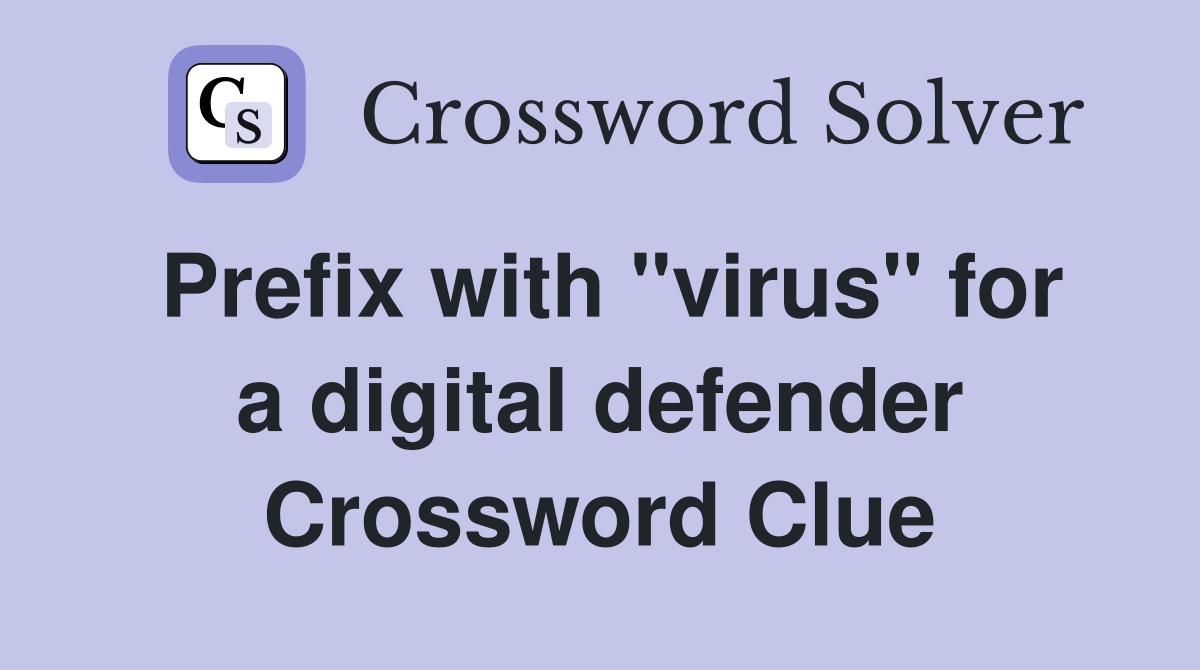 Prefix with "virus" for a digital defender Crossword Clue