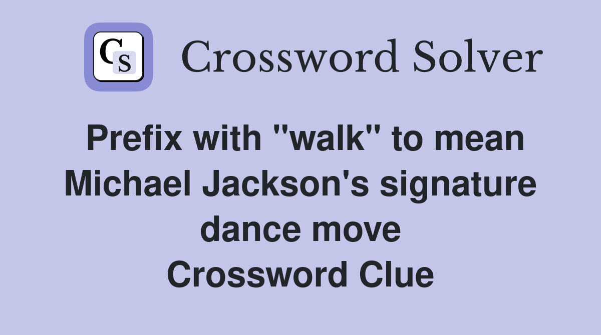 Prefix with "walk" to mean Michael Jackson's signature dance move Crossword Clue