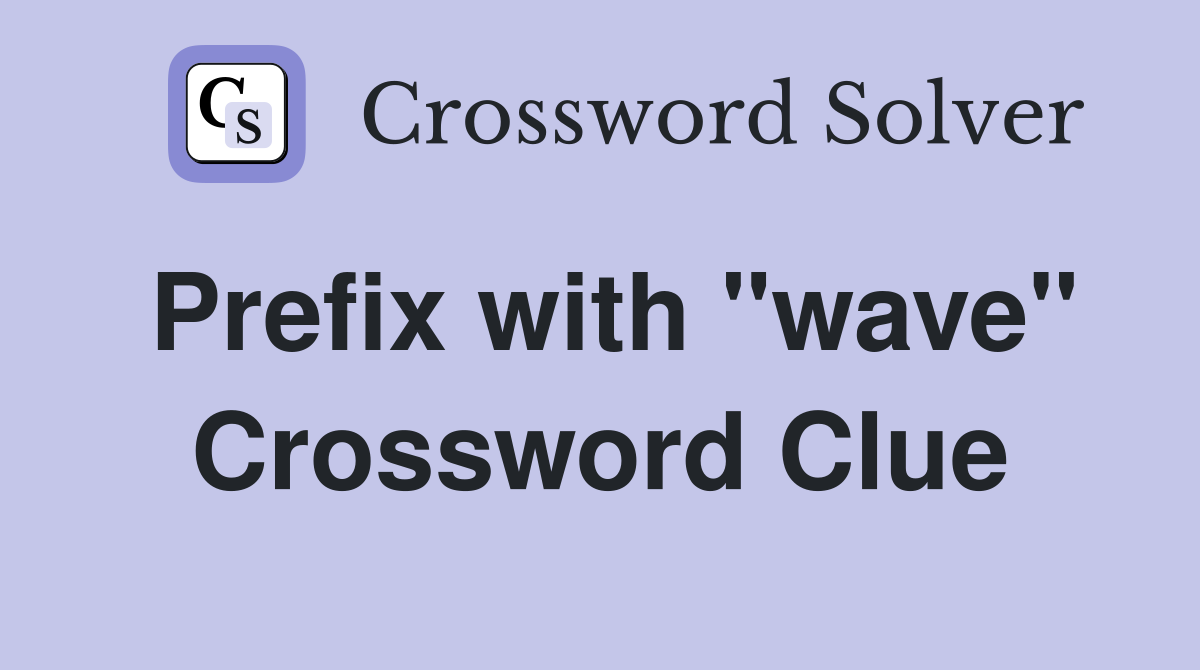 Prefix with "wave" Crossword Clue