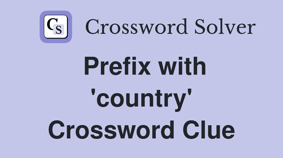 Prefix with 'country' Crossword Clue