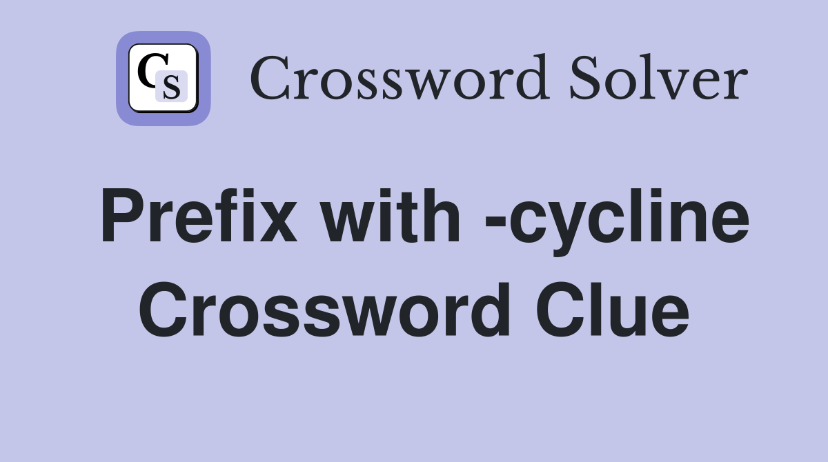 Prefix with -cycline Crossword Clue