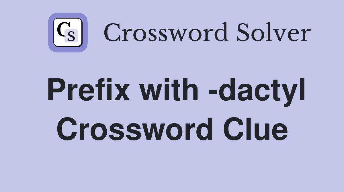 Prefix with -dactyl Crossword Clue