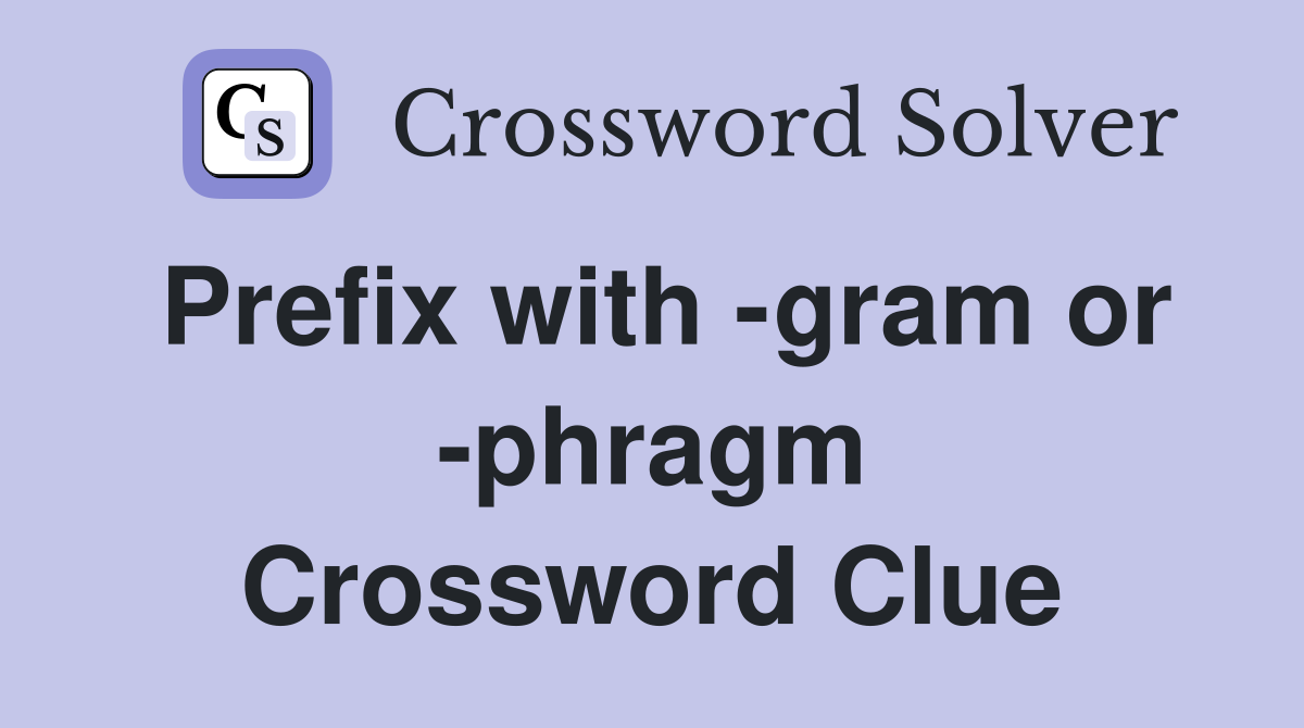 Prefix with -gram or -phragm Crossword Clue