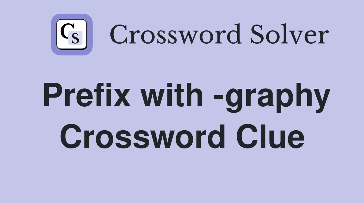 Prefix with -graphy Crossword Clue