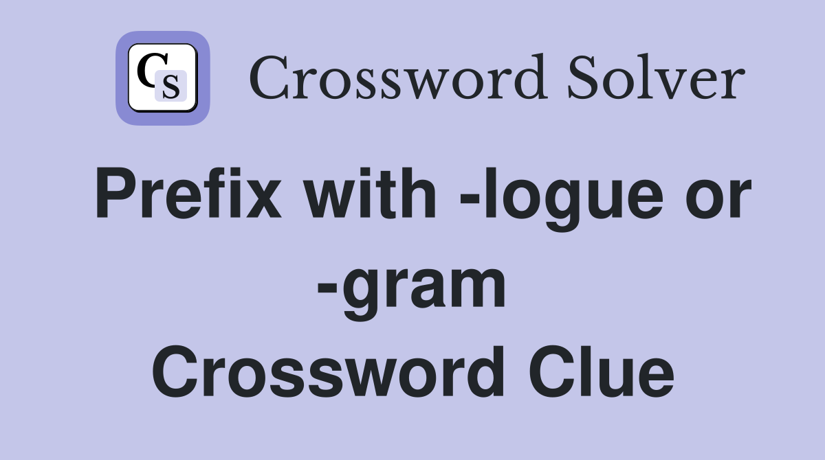 Prefix with -logue or -gram Crossword Clue