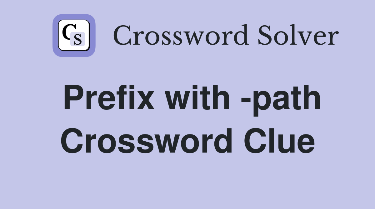Prefix with -path Crossword Clue