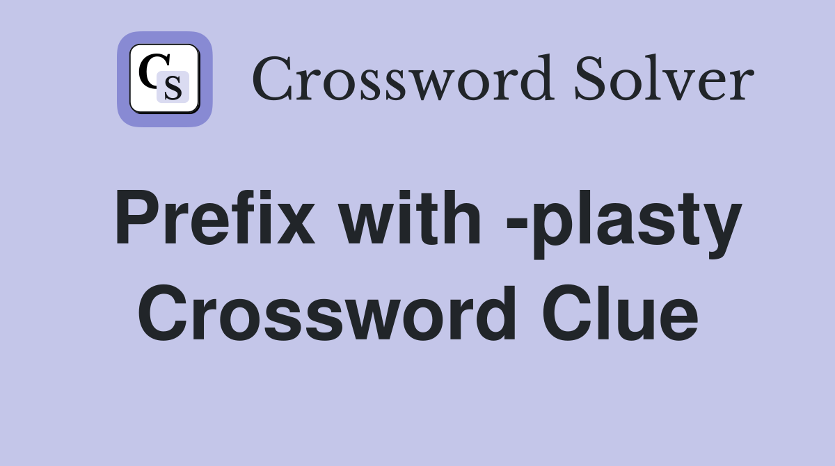 Prefix with -plasty Crossword Clue