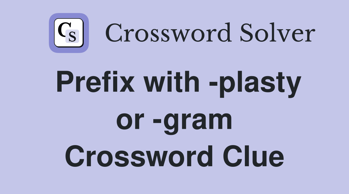 Prefix with -plasty or -gram Crossword Clue