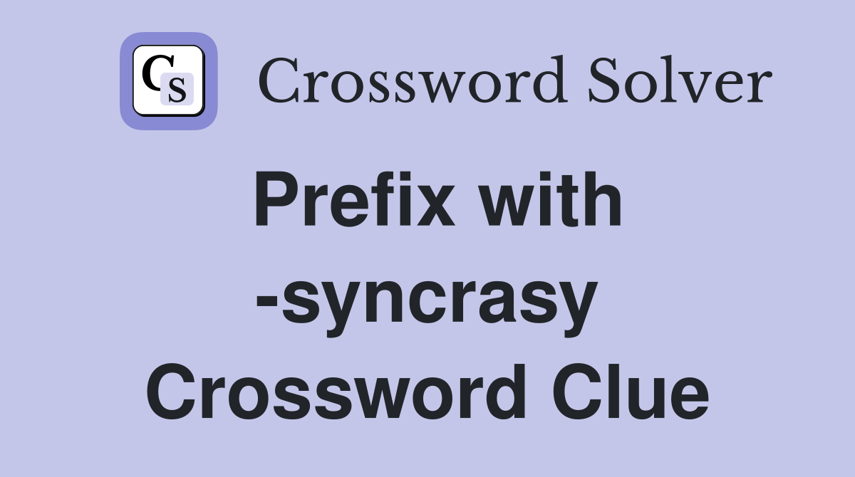 Prefix with -syncrasy Crossword Clue