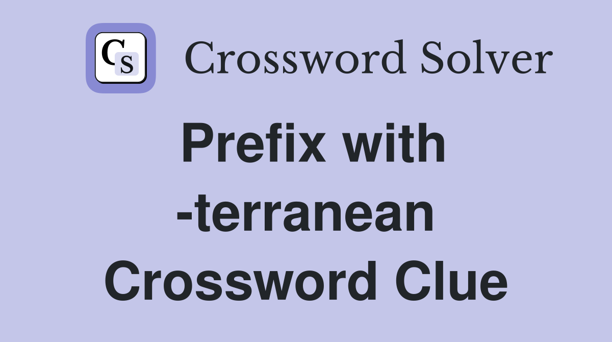 Prefix with -terranean Crossword Clue
