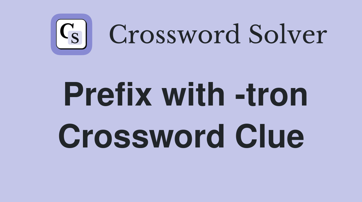 Prefix with -tron Crossword Clue