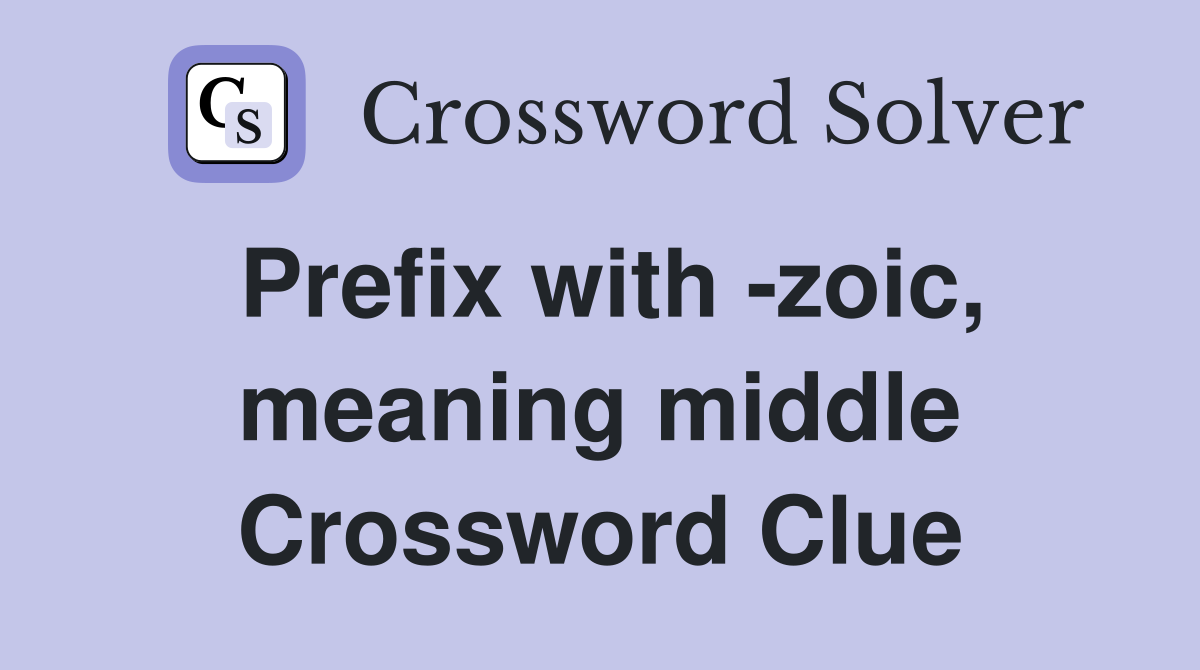 Prefix with -zoic, meaning middle Crossword Clue