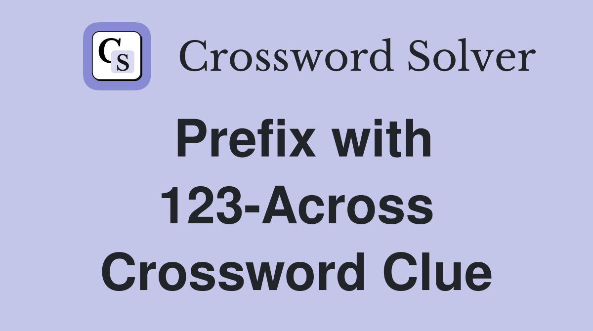Prefix with 123-Across Crossword Clue