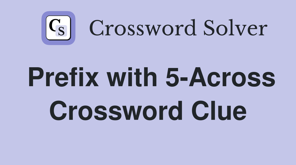 Prefix with 5-Across Crossword Clue
