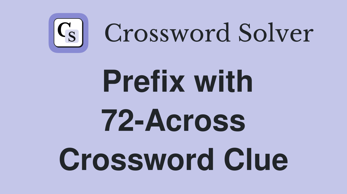 Prefix with 72-Across Crossword Clue