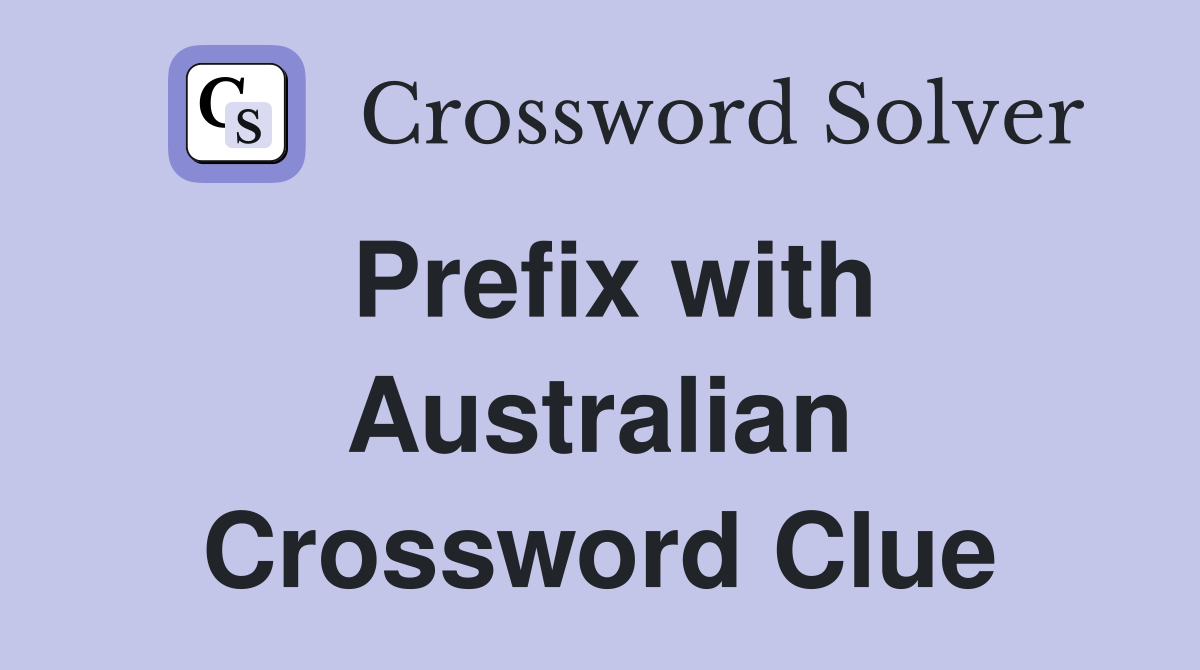 Prefix with Australian Crossword Clue