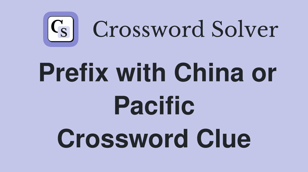 Prefix with China or Pacific Crossword Clue