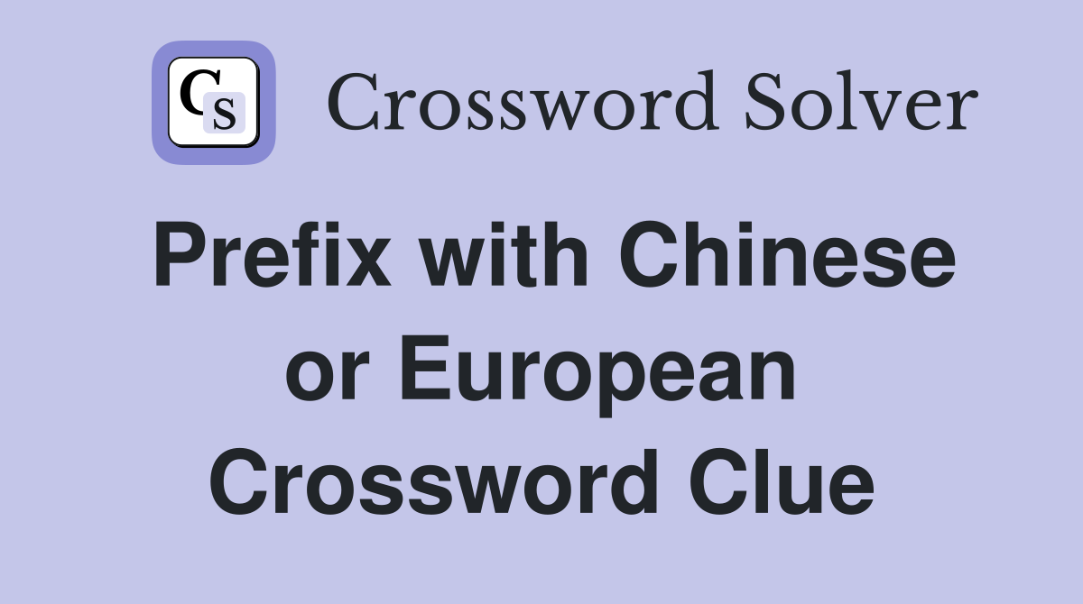 Prefix with Chinese or European Crossword Clue